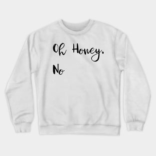 Oh Honey, No Crewneck Sweatshirt